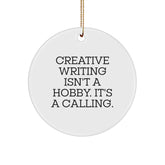 Creative Writing Gifts from Friends, Circle Ornament with 'Creative Writing Isn't A Hobby. It's A Calling.' Quote for Christmas - Image 1